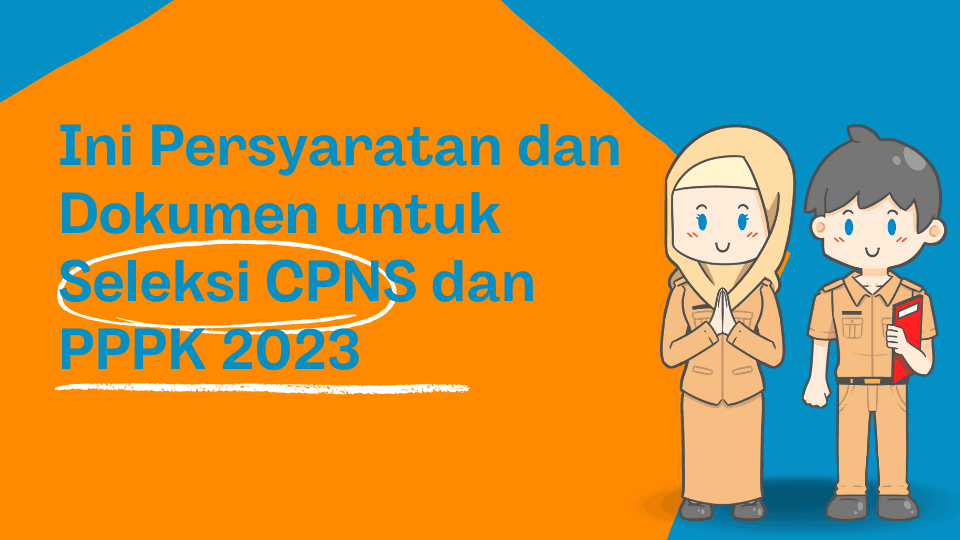 Dokumen dan Syarat Untuk Mengikuti Seleksi CPNS 2023